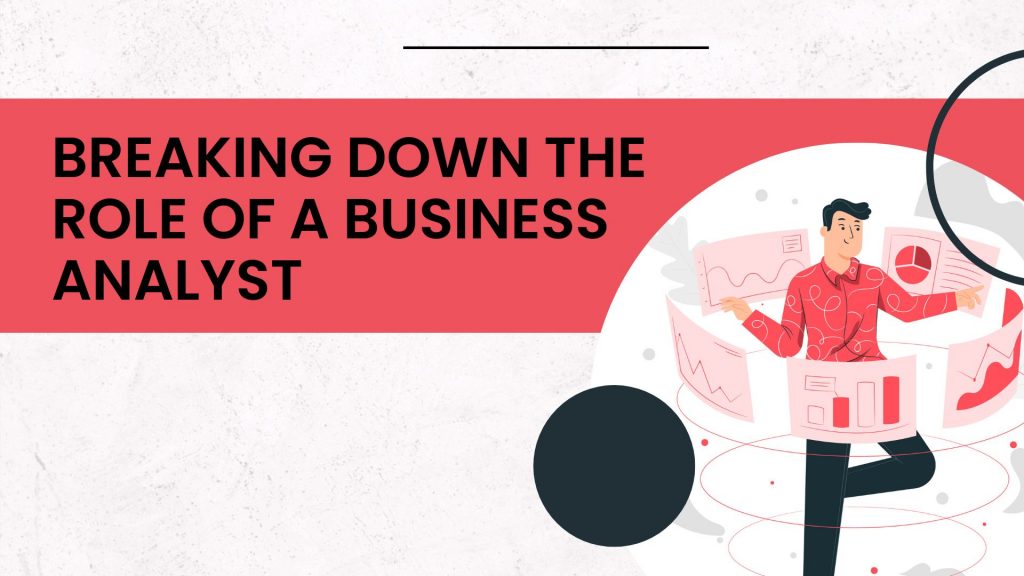 Decoding Career Journey Of A  Business Analyst: Salaries, Skills, Roles & More