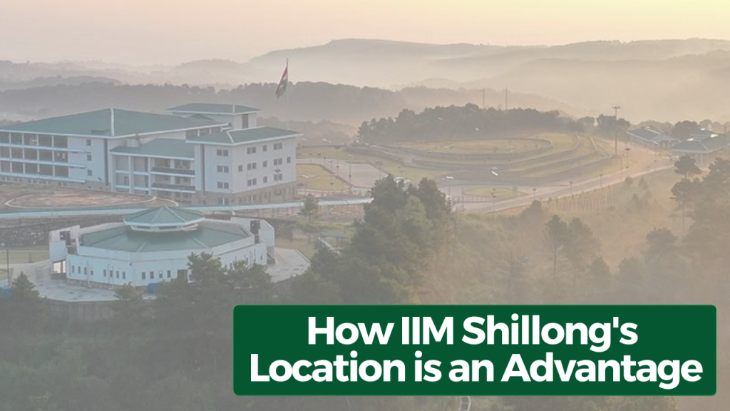 How Is IIM Shillong's Location An Advantage?