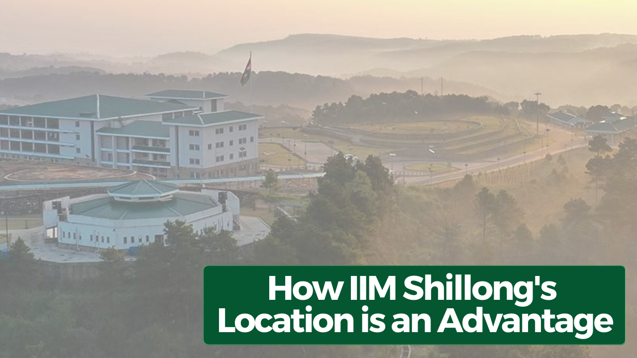 How Is IIM Shillong's Location An Advantage? InsideIIM