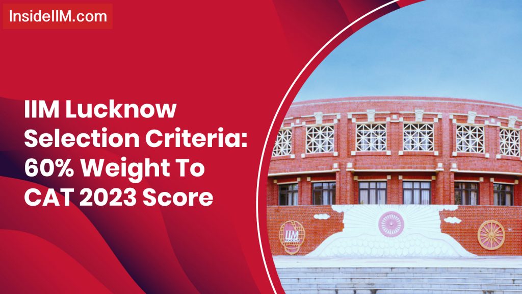 IIM Lucknow Selection Criteria 2023 - 60% Weight To CAT Score