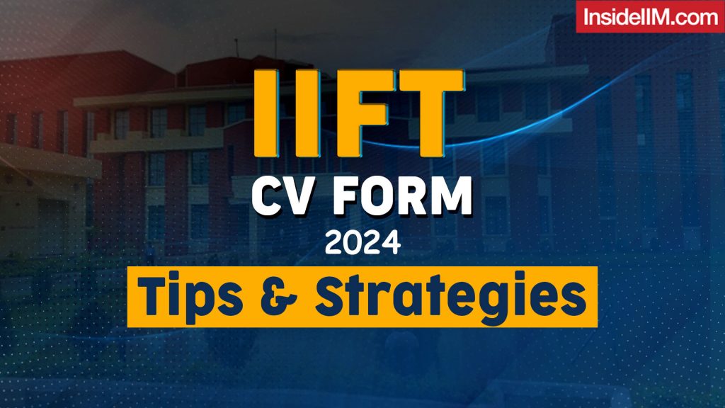 IIFT CV FORM 2024- Tips & Strategies from Current Students 