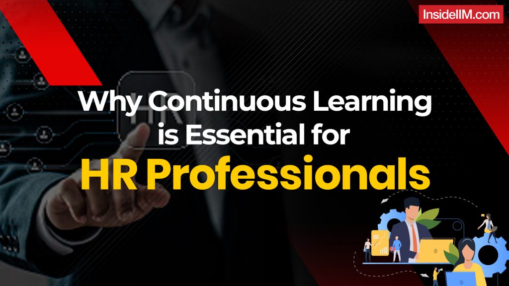  THE NEVER ENDING CASE- WHY CONTINUOUS LEARNING IS CRUCIAL FOR HR   PROFESSIONALS 