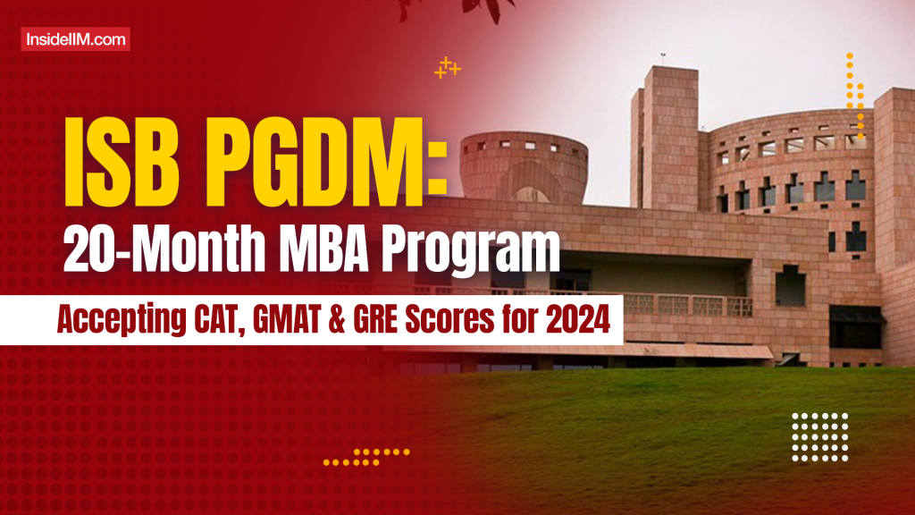 ISB, Hyderabad Launches PGDM 20 Month MBA Program Young Leader | CAT, GMAT & GRE Accepted for 2024
