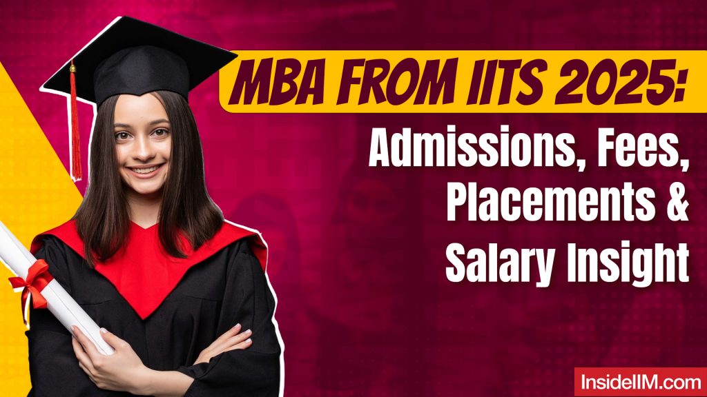 Why Choose an MBA from IITs 2025? Check CAT Cut off, Fees, and Placements