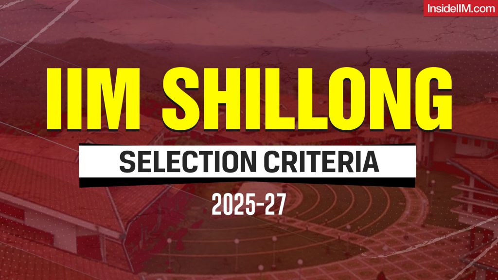 IIM Shillong PGP Selection Criteria 2025-27: CAT Cut-Offs & Selection Process