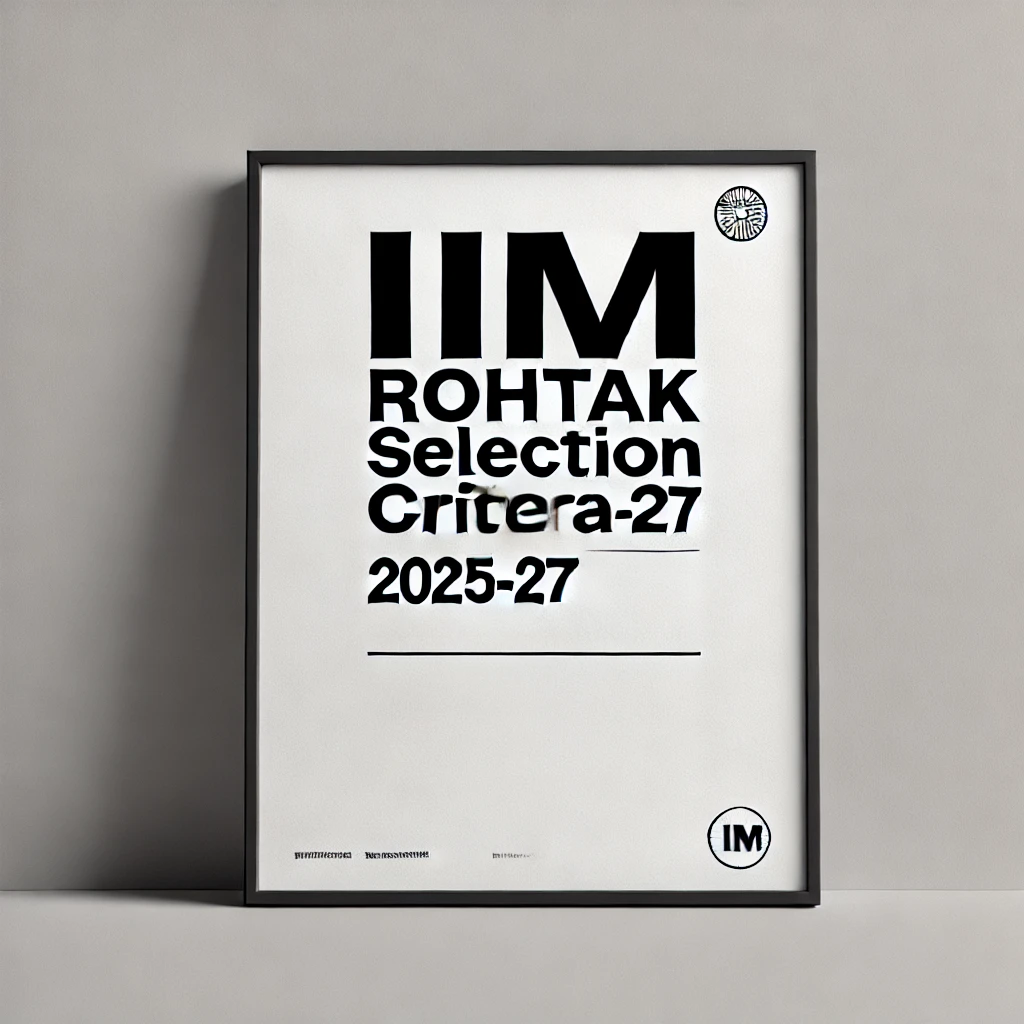 IIM Rohtak Admission/Selection Criteria 2025-27: 3rd Jan Last Date to Apply!