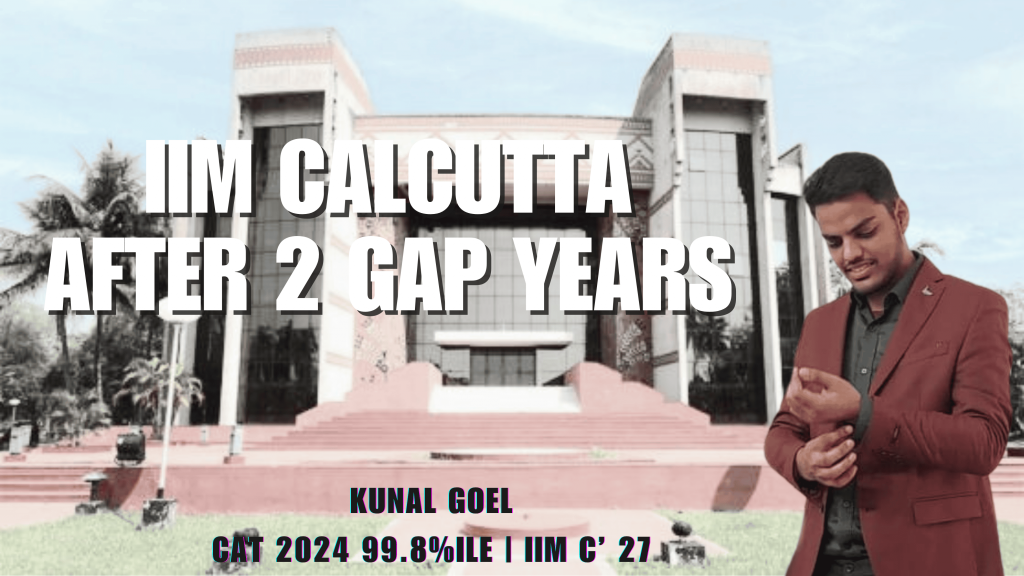 How I Scored 99.8%ile In CAT 2024 And Made It To IIM Calcutta With 2 Gap Years Ft. Kunal Goel