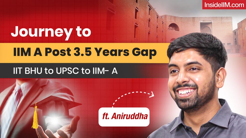 Journey to IIM Ahmedabad with a 3.5 Year Gap| UPSC To CAT