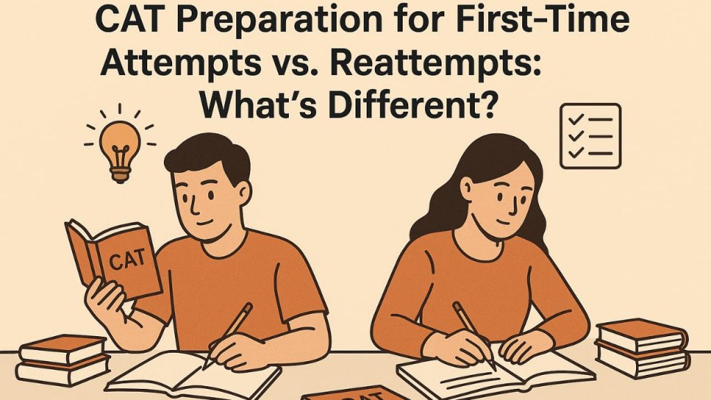 CAT Preparation For First-Time Attempts Vs. Reattempts: What’s Different?